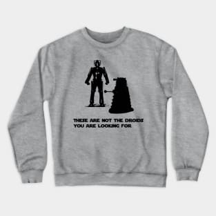 Daleks are not the droids you are looking for Crewneck Sweatshirt